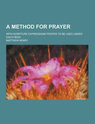 A Method for Prayer; With Scripture Expressions... 1230305912 Book Cover