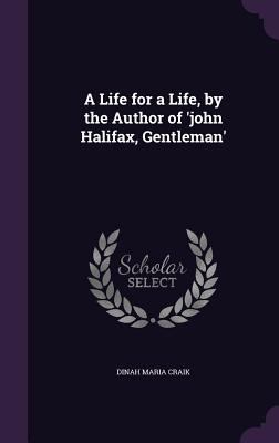 A Life for a Life, by the Author of 'john Halif... 1359019049 Book Cover