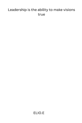 Leadership is the ability to make visions true 0016896262 Book Cover