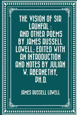 The Vision of Sir Launfal: And Other Poems by J... 1530292212 Book Cover