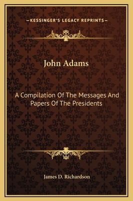 John Adams: A Compilation Of The Messages And P... 1169248500 Book Cover