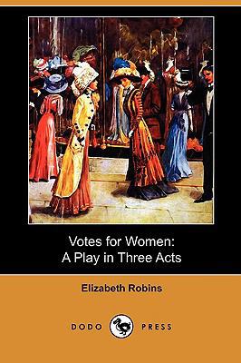 Votes for Women: A Play in Three Acts (Dodo Press) 1409982068 Book Cover
