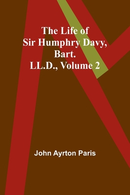 The Life of Sir Humphry Davy, Bart. LL.D., Volu... 9356899347 Book Cover