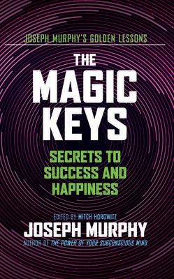 The Magic Keys: Secrets to Success and Happiness 1722510544 Book Cover