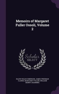 Memoirs of Margaret Fuller Ossoli, Volume 2 1358453160 Book Cover