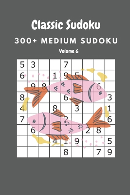 Classic Sudoku: 300+ Medium sudoku Volume 6 B086Y4G9CW Book Cover