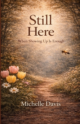 Still Here: When Showing Up Is Enough B0GTYY79DR Book Cover
