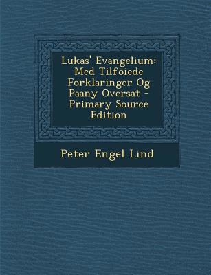 Lukas' Evangelium: Med Tilfoiede Forklaringer O... [Norwegian] 1289580014 Book Cover