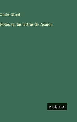 Notes sur les lettres de Cicéron [French] 3386613381 Book Cover
