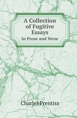 A Collection of Fugitive Essays in Prose and Verse 5518416490 Book Cover