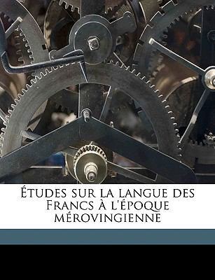 Études sur la langue des Francs à l'époque méro... [French] 1149560363 Book Cover