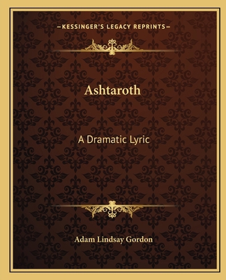 Ashtaroth: A Dramatic Lyric 1162653787 Book Cover