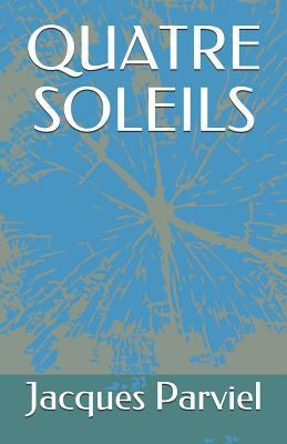 Quatre Soleils [French] 1717844987 Book Cover