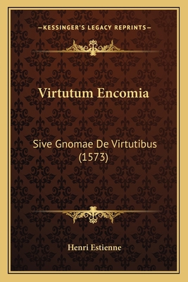 Virtutum Encomia: Sive Gnomae De Virtutibus (1573) [Latin] 1166311384 Book Cover