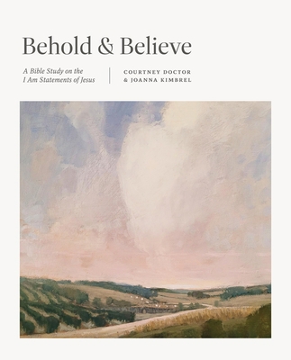 Behold and Believe: A Bible Study on the I Am S... 1433590190 Book Cover