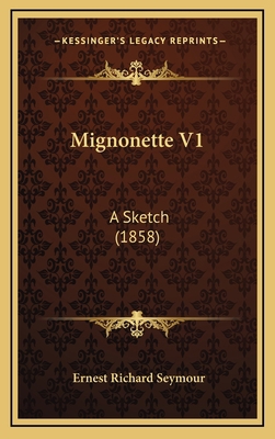 Mignonette V1: A Sketch (1858) 116501355X Book Cover