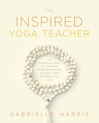 The Inspired Yoga Teacher: The Essential Guide ...            Book Cover