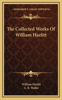 The Collected Works Of William Hazlitt 1163530883 Book Cover