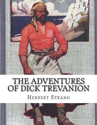 The Adventures of Dick Trevanion: A Story Of Ei... 1490331611 Book Cover