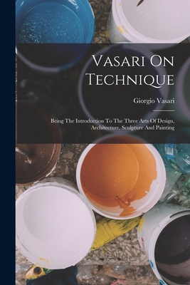 Vasari On Technique: Being The Introduction To ... 1017858802 Book Cover
