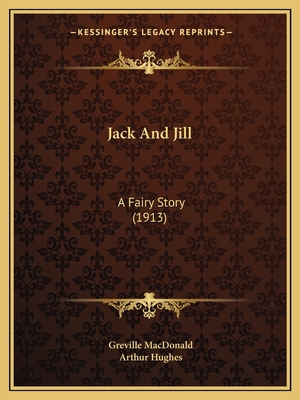 Jack And Jill: A Fairy Story (1913) 1164125893 Book Cover