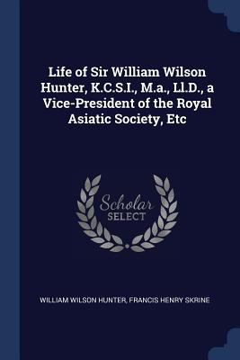 Life of Sir William Wilson Hunter, K.C.S.I., M.... 1376454351 Book Cover