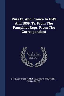 Pius Ix. And France In 1849 And 1859, Tr. From ... 1377203670 Book Cover