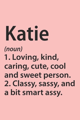 Katie Definition Personalized Name Funny Notebook Gift , notebook for writing, Personalized Katie Name Gift Idea Notebook: Lined Notebook / Journal ... for Katie, Gift Idea for Katie, Cute, Funny,