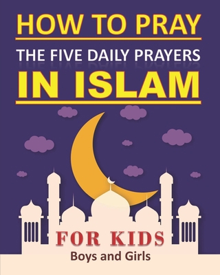 How to Pray the Five Daily Prayers in Islam for...            Book Cover