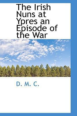 The Irish Nuns at Ypres an Episode of the War 1110485611 Book Cover