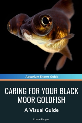 Caring for Your Black Moor Goldfish: A Visual G... B0D76YK42N Book Cover