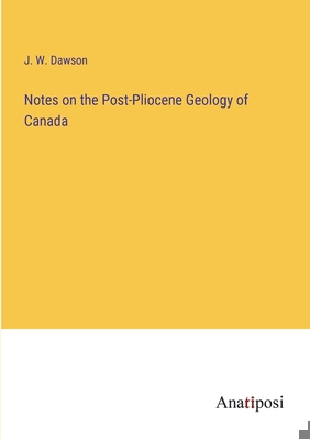 Notes on the Post-Pliocene Geology of Canada 3382194880 Book Cover