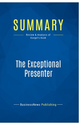 Summary: The Exceptional Presenter: Review and ... 2511046172 Book Cover