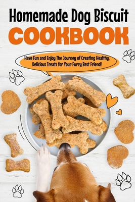 Homemade Dog Biscuit Cookbook: Have Fun and Enj... B0CWB1XZYB Book Cover