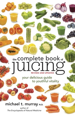 The Complete Book of Juicing: Your Delicious Gu... 0385345712 Book Cover
