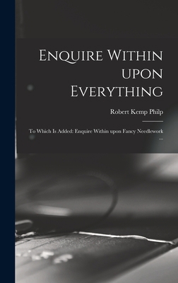 Enquire Within Upon Everything: to Which is Add... 1013343603 Book Cover