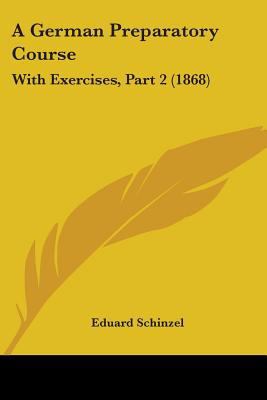 A German Preparatory Course: With Exercises, Pa... 1436728886 Book Cover