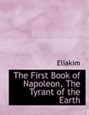 The First Book of Napoleon, the Tyrant of the E... [Large Print] 055462155X Book Cover