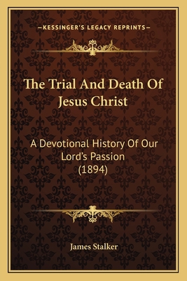 The Trial And Death Of Jesus Christ: A Devotion... 1165117053 Book Cover