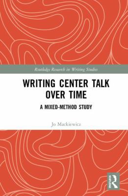 Writing Center Talk over Time: A Mixed-Method S... 1138603023 Book Cover