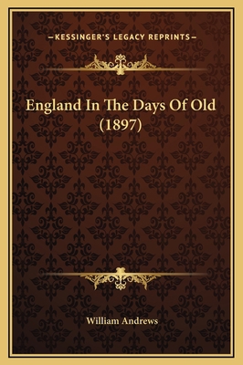 England In The Days Of Old (1897) 1169316778 Book Cover