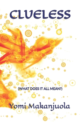 Clueless: (What Does It All Mean?) B0BHV8HNX1 Book Cover