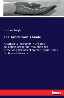 The Taxidermist's Guide: A complete instructor ... 3337241247 Book Cover