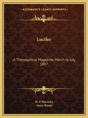 Lucifer: A Theosophical Magazine, March to July... 1162625724 Book Cover