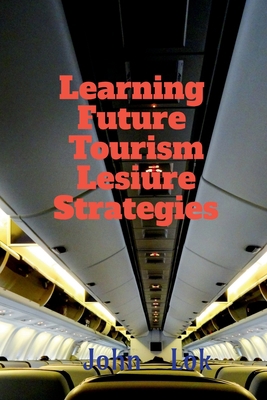 Learning Future Tourism Lesiure Strategies B0B2M9MQFL Book Cover