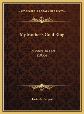 My Mother's Gold Ring: Founded On Fact (1833) 1169454011 Book Cover