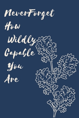 Never Forget How Wildly Capable You Are 1654764590 Book Cover