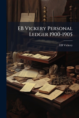 EB Vickery Personal Ledger 1900-1905 1024136051 Book Cover