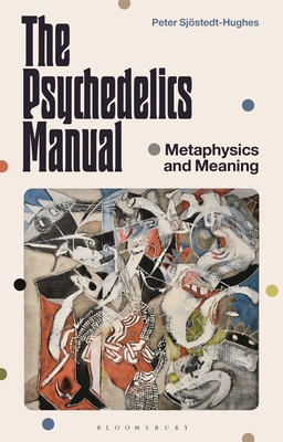 The Psychedelics Manual: Metaphysics and Meaning 1350522775 Book Cover