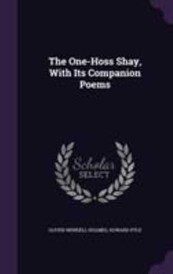 The One-Hoss Shay, With Its Companion Poems 1355757762 Book Cover